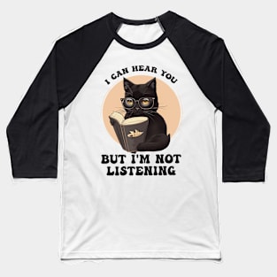 Funny Cat I Can Hear You But I'm Listening Baseball T-Shirt
